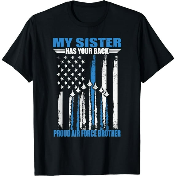 My Sister Has Your Back Proud Air Force Brother T-Shirt