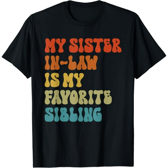 My Sister-In-Law Is My Favorite Sibling Funny Family T-Shirt
