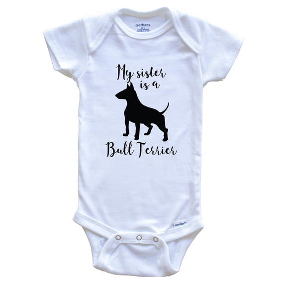 My Sister Is A Bull Terrier Cute Dog Baby Bodysuit - Bull Terrier One Piece Baby Bodysuit, 6-9 Months White