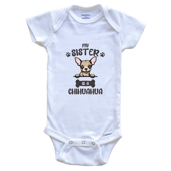 My Sister Is A Chihuahua Cute Dog Breed Baby Bodysuit v3, 6-9 Months White