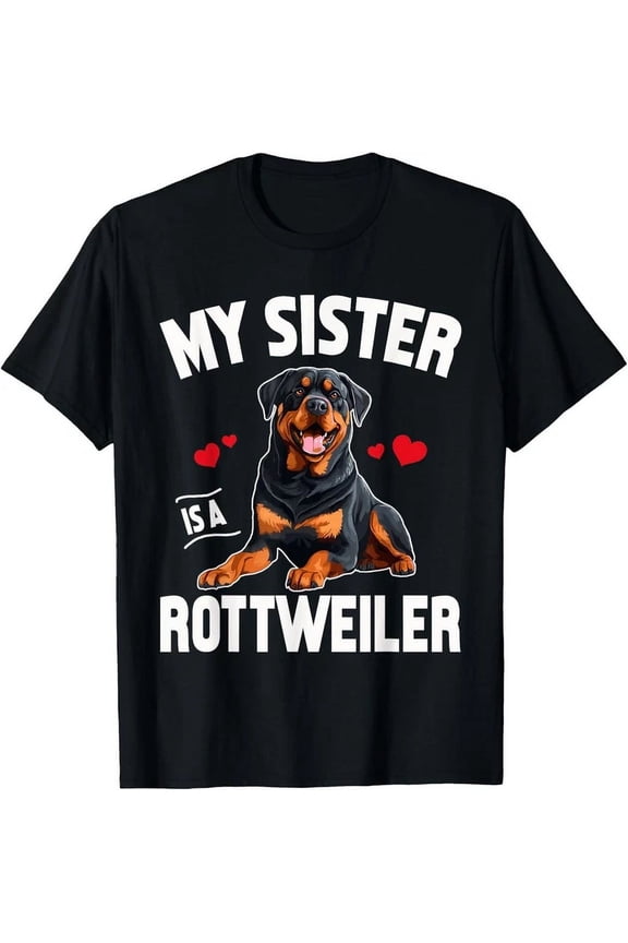 My Sister Is A Rottweiler Shirt Funny Dog Owner T-Shirt Unisex S-5XL Hot Trending Shirt, Vintage Birthday Gift