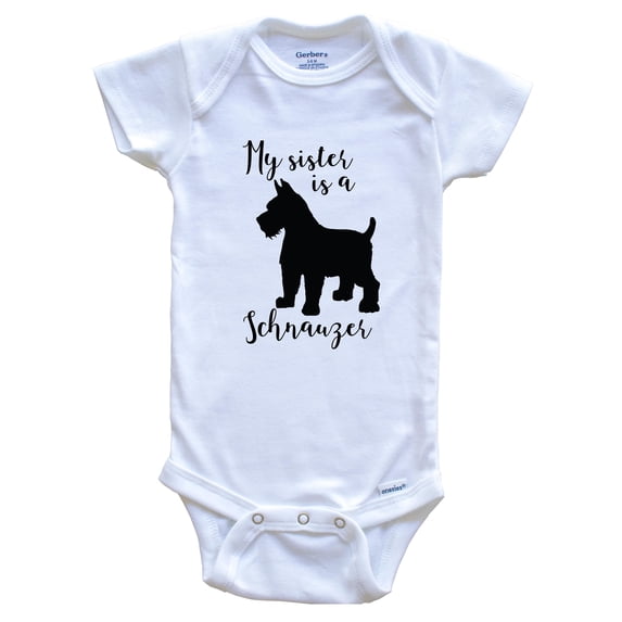 My Sister Is A Schnauzer Cute Dog Baby Bodysuit - Schnauzer One Piece Baby Bodysuit, 6-9 Months White