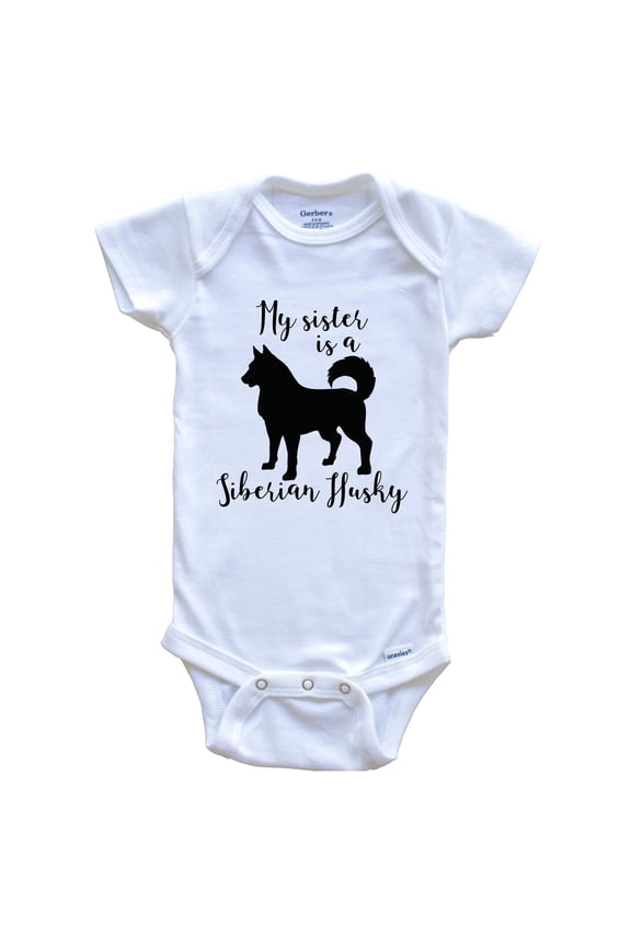 My Sister Is A Siberian Husky Cute Dog Baby Bodysuit - Siberian Husky One Piece Baby Bodysuit, 6-9 Months White