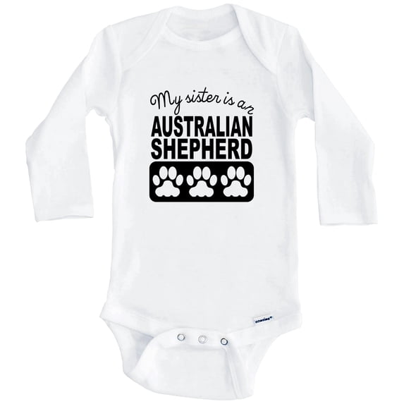 My Sister Is An Australian Shepherd One Piece Baby Bodysuit One Piece Baby Bodysuit (Long Sleeve), 6-9 Months White