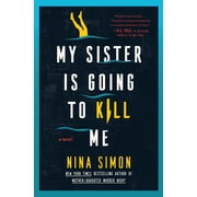 My Sister Is Going to Kill Me A Novel Hardcover