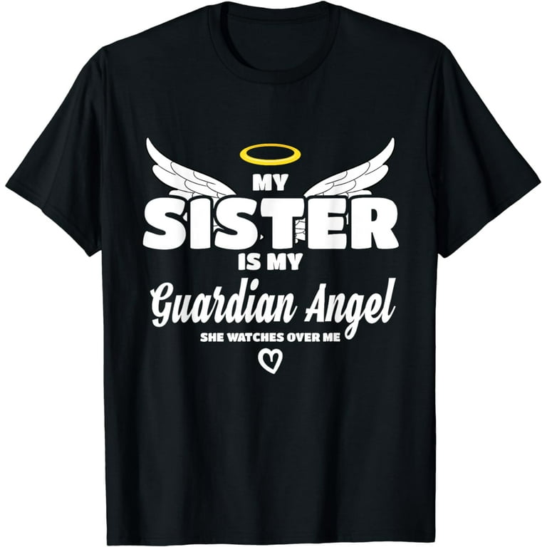 My Sister Is My Guardian Angel She Watches Over Me Tees My Sister Is My Guardian Angel She Watches Over Me Tees