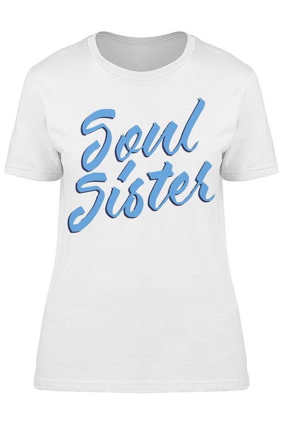 My Sister Is My Soul T-Shirt Women -Image by Shutterstock Women T-Shirt, Female Large