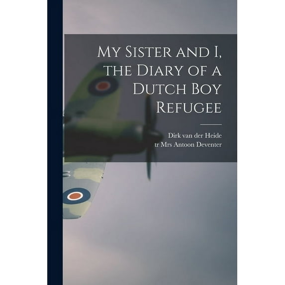 My Sister and I, the Diary of a Dutch Boy Refugee, (Paperback)