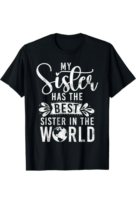 My Sister has the best Sister in the World funny Sister T-Shirt