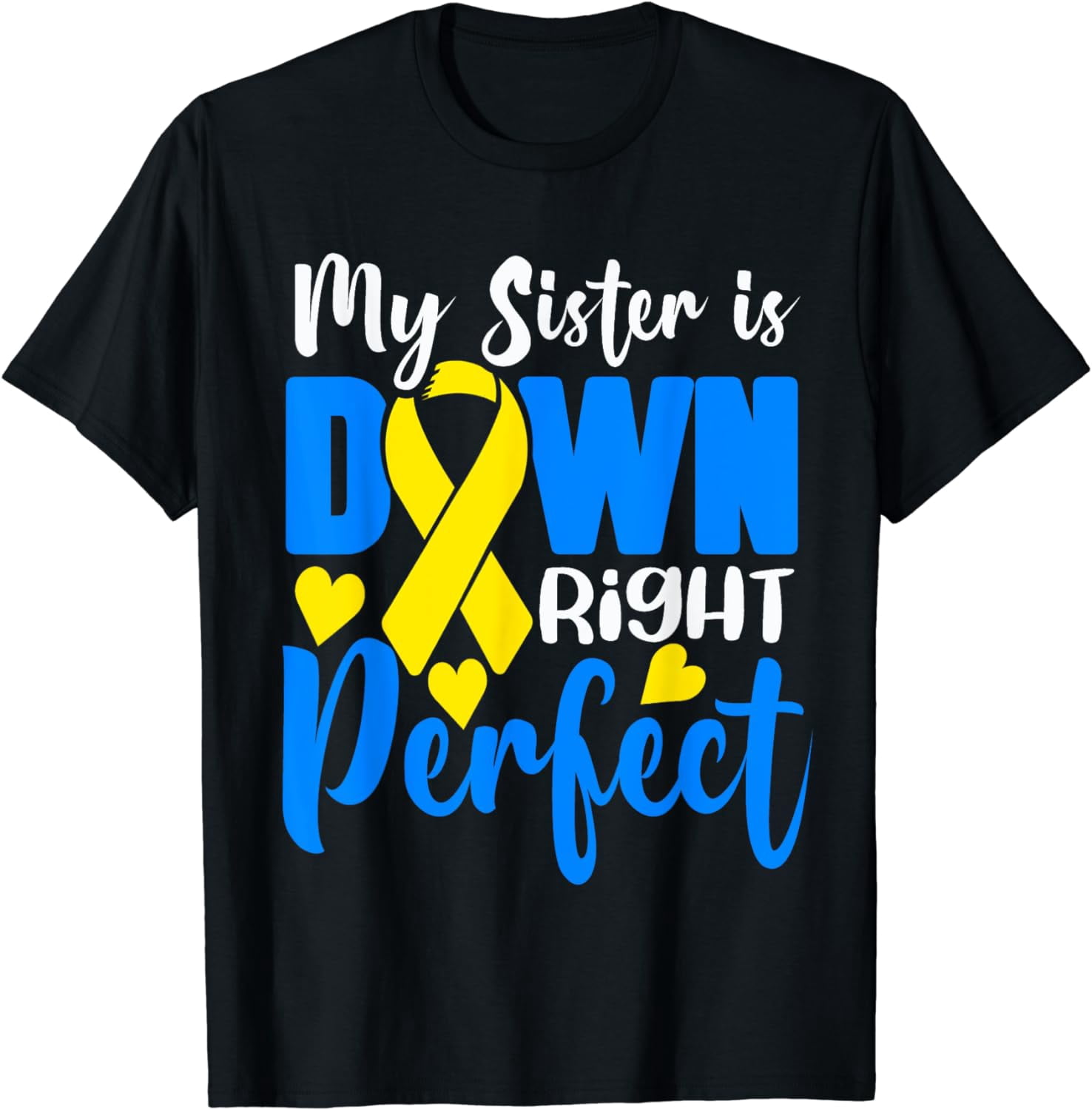 My Sister is Down Right Perfect Down Syndrome Awareness T-Shirt Fashion ...