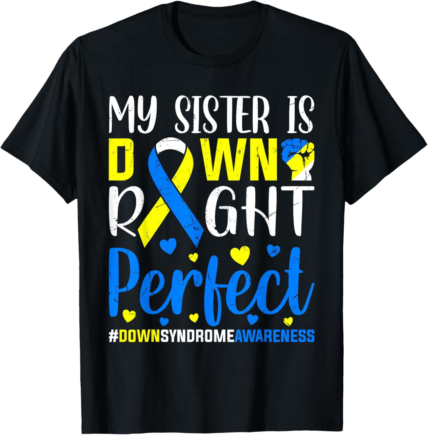 My Sister is Down Right Perfect Down Syndrome Awareness T-Shirt ...