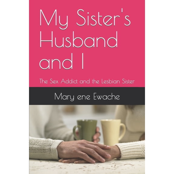 My Sister's Husband and I: The Sex Addict and the Lesbian Sister (Paperback)
