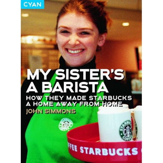 Pre-Owned My Sister's a Barista: How They Made Starbucks a Home Away from Home (Great Brand Stories series) (Paperback) 1904879276 9781904879275