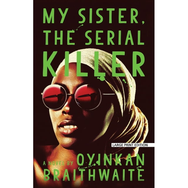 My Sister, the Serial Killer -- Oyinkan Braithwaite