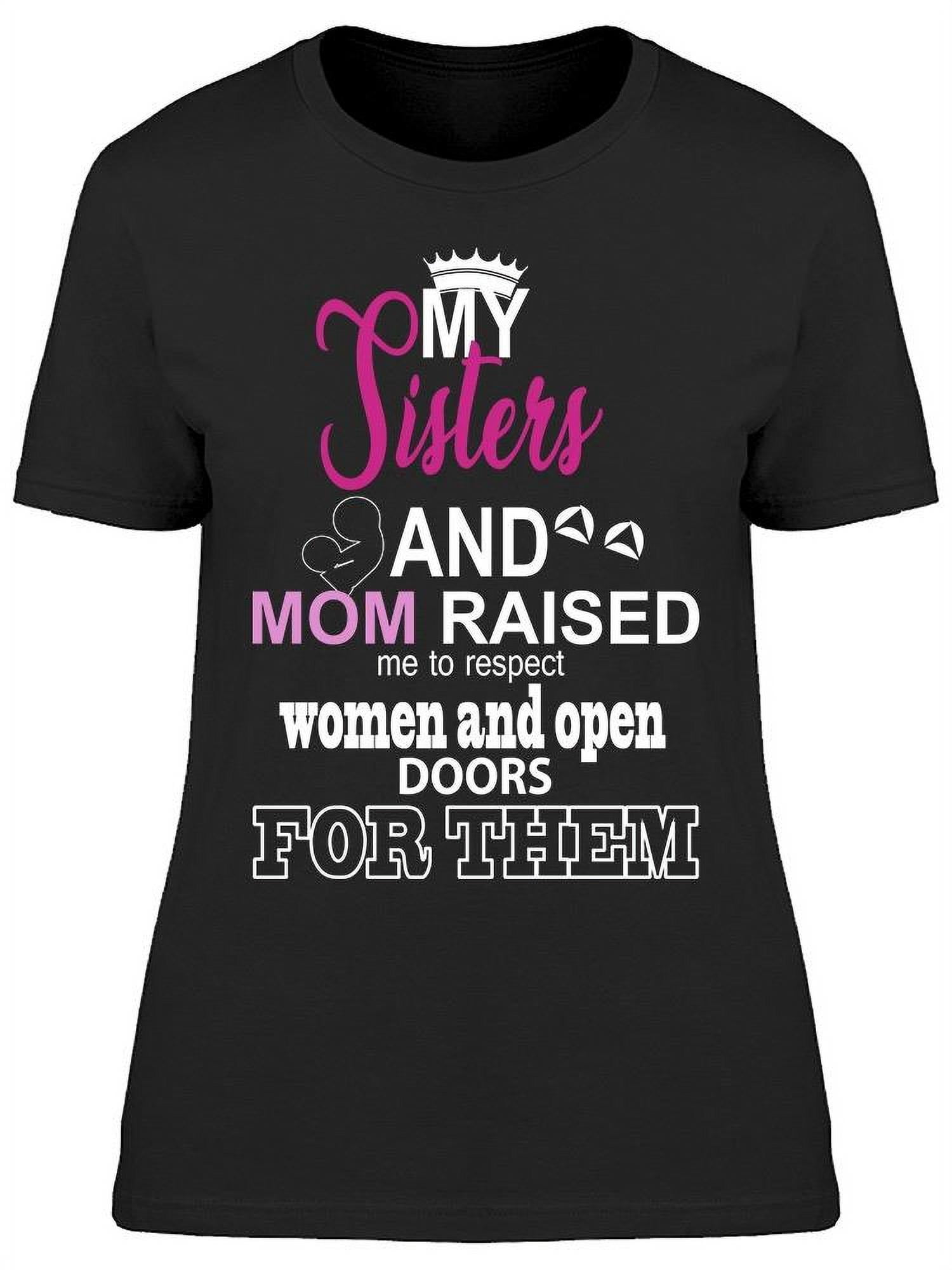 My Sisters And Mom Raised Me T-Shirt Women -Image by Shutterstock Women T-Shirt, Female Medium ...