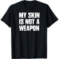 thumbnail image 1 of My Skin Is Not A Weapon Black Lives Matter, Protest T-Shirt, 1 of 4
