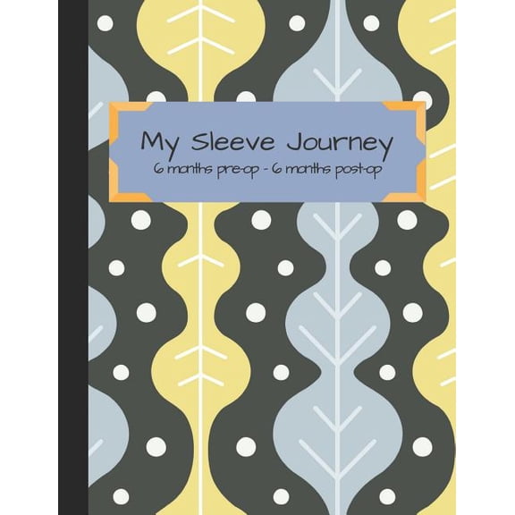 My Sleeve Journey : Tracking VSG Surgery from 6 Month Pre-Op to 6 Months Post-Op (Paperback)