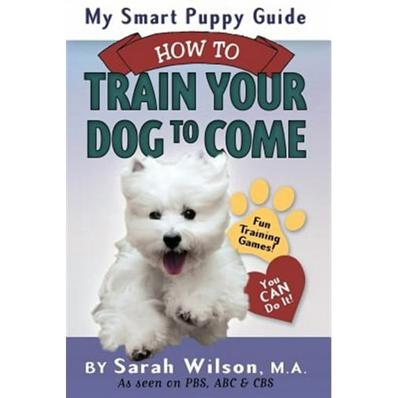 My Smart Puppy Guide: How to Train Your Dog to Come (Paperback) by Sarah Wilson M a
