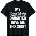 thumbnail image 1 of My Social Worker Daughter Gave Me This Shirt Father's Day Te T-Shirt, 1 of 5