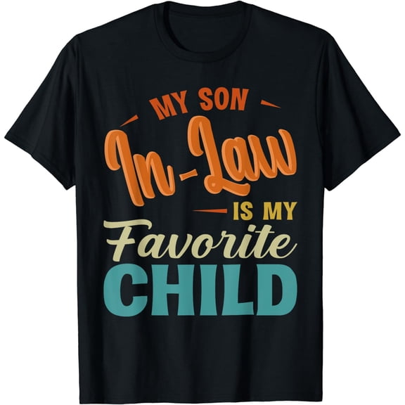 My Son In Law Is My Favorite Child Family Funny Mother's Day T-Shirt