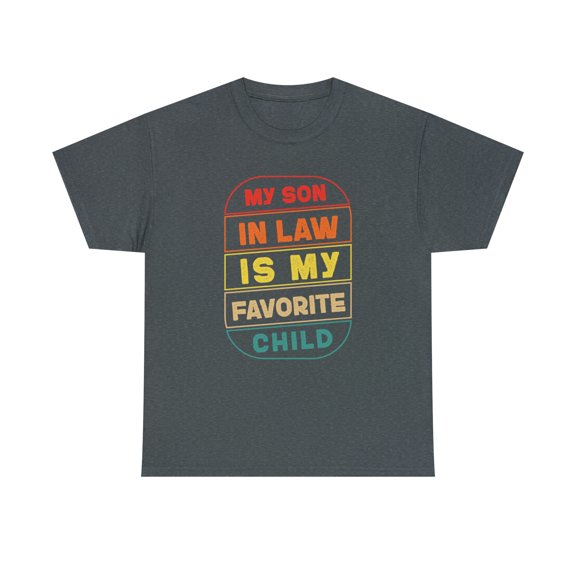 My Son In Law Is My Favorite Child Funny Family Humor T-Shirt