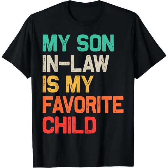 My Son In Law Is My Favorite Child Funny Fathers Day T-Shirt