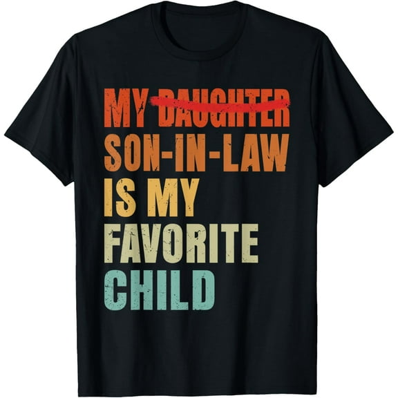My Son In Law Is My Favorite Child Funny Fathers day Mens T-Shirt
