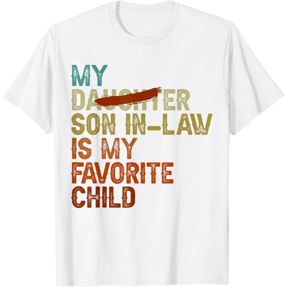 My Son In Law Is My Favorite Child Funny - Replaced Daughter T-Shirt