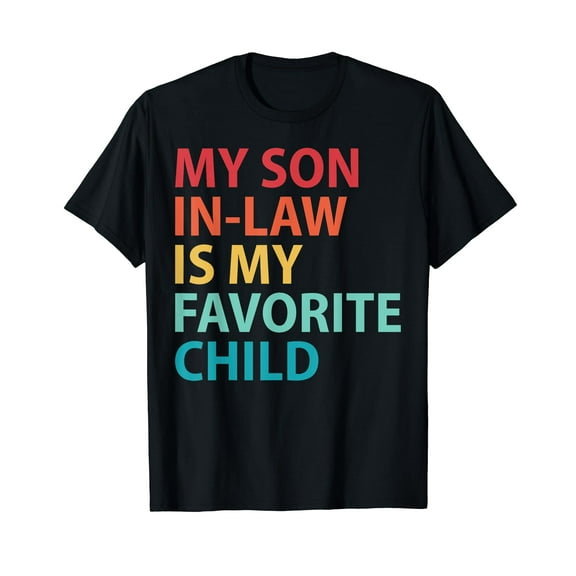 My Son In Law Is My Favorite Child Mothers Day Funny Family T-Shirt