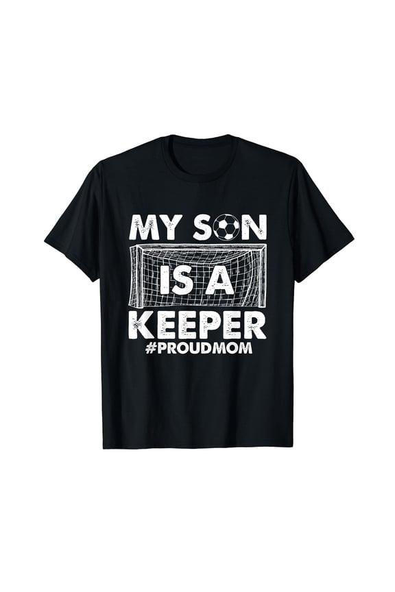 My Son Is A Keeper Proud Soccer Goalkeeper Mom T-Shirt