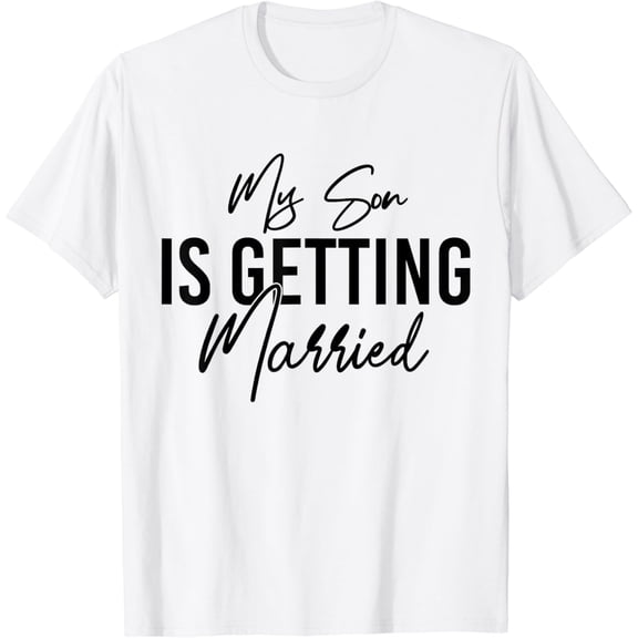 My Son Is Getting Married, Funny Wedding Announcement T-Shirt100% cotton