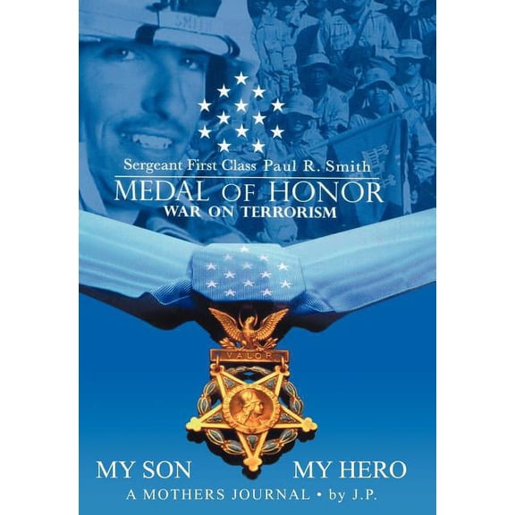 My Son My Hero A Mothers Journal: Sergeant First Class Paul R. Smith MEDAL OF HONOR War on Terrorism  Hardcover  Janice Pvirre