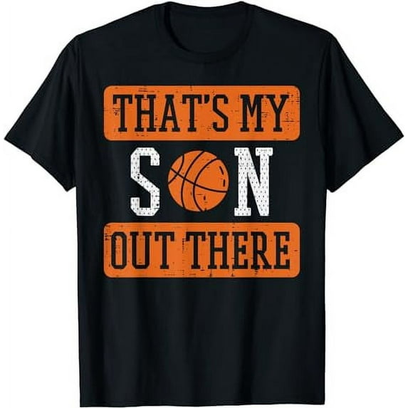 My Son Out There Basketball Proud Baller Mom Dad Men Women T-Shirt