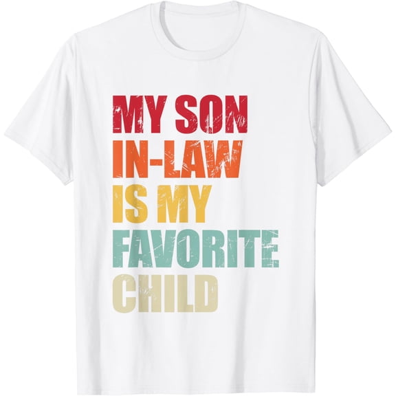 My Son in Law Is My Favorite Child Funny Family Humor Retro T-Shirt100% cotton