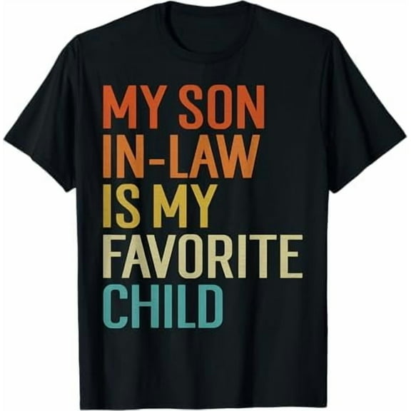 My Son in Law is My Favorite Child Funny Replaced Daughter T-Shirt Family Humor Retro Vintage Shirt