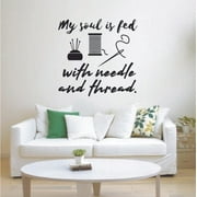 My Soul Is Fed With Needle And Thread Sewing Hobby Sewing Quotes Quote Vinyl Wall Art Sticker Decal Decortion For Home Room Living Room Hobby Sewing Passion Home Wall Decoration Design Size(30x30inch)