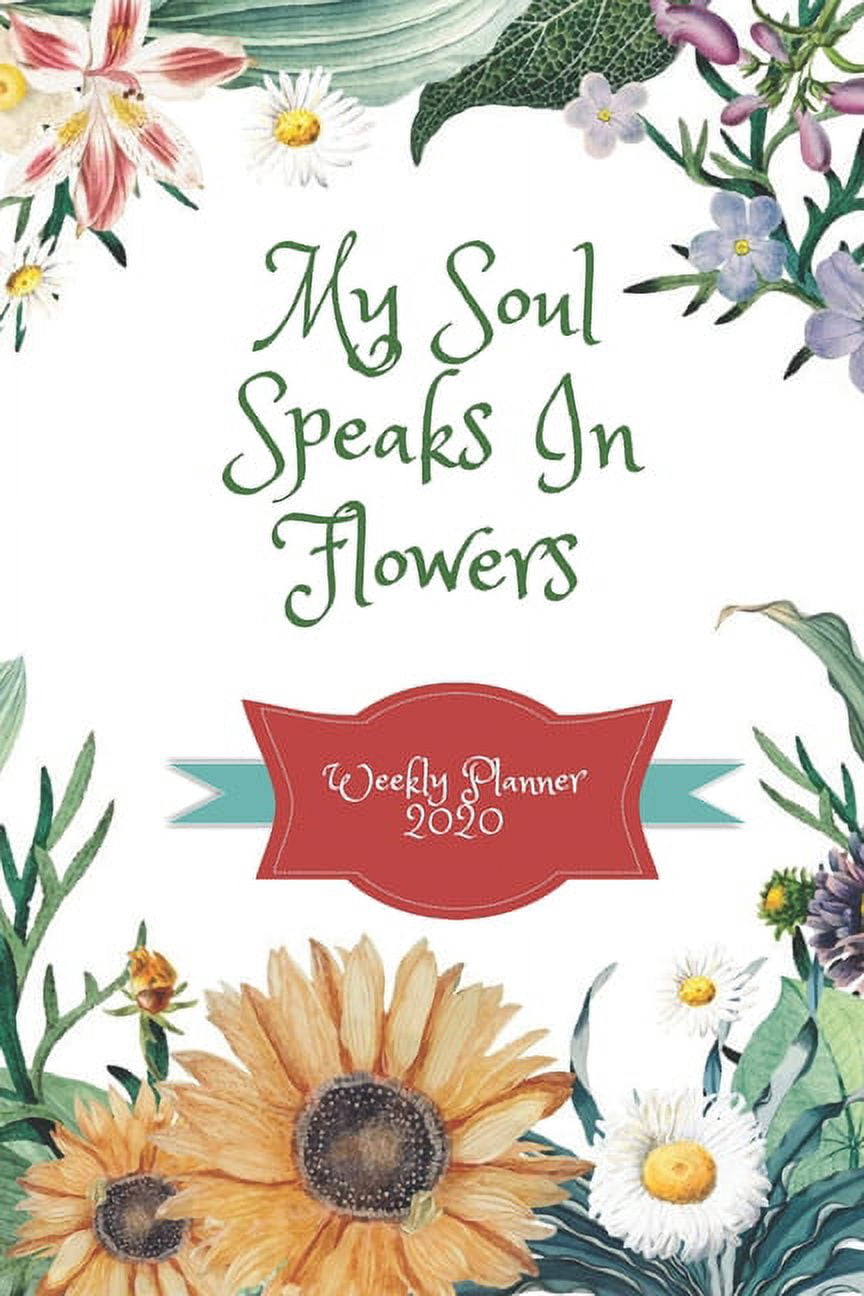 My Soul Speaks In Flowers Weekly Planner 2020 Schedule / Appointment