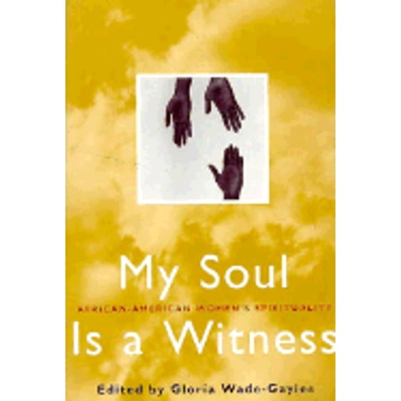 Pre-Owned My Soul is a Witness: African-American Women's Spirituality (Hardcover) by Gloria Wade Gayles, Gloria Wade-Gayles