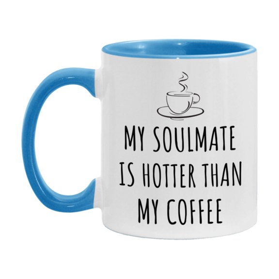 My Soulmate Is Hotter Coffee Mug, Funny 11Oz Or 15Oz Ceramic Coffee Cup
