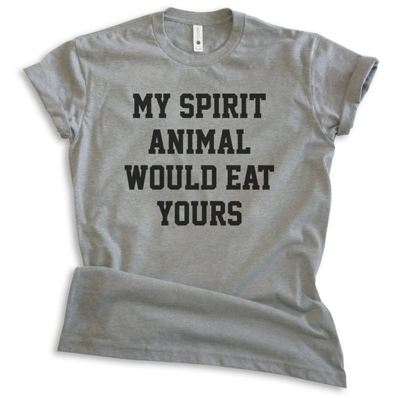 My Spirit Animal Would Eat Yours Shirt, Unisex Women's Men's Shirt, Novelty Shirt, Attitude Shirt, Dark Heather Gray, Medium