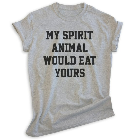 My Spirit Animal Would Eat Yours Shirt, Unisex Women's Men's Shirt, Novelty Shirt, Attitude Shirt, Heather Gray, Small
