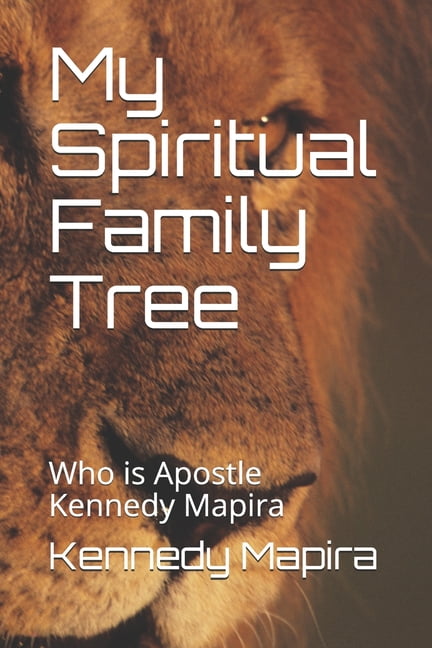 Keith Mapira My Spiritual Family Tree: Who is Apostle Kennedy Mapira, (Paperback ...