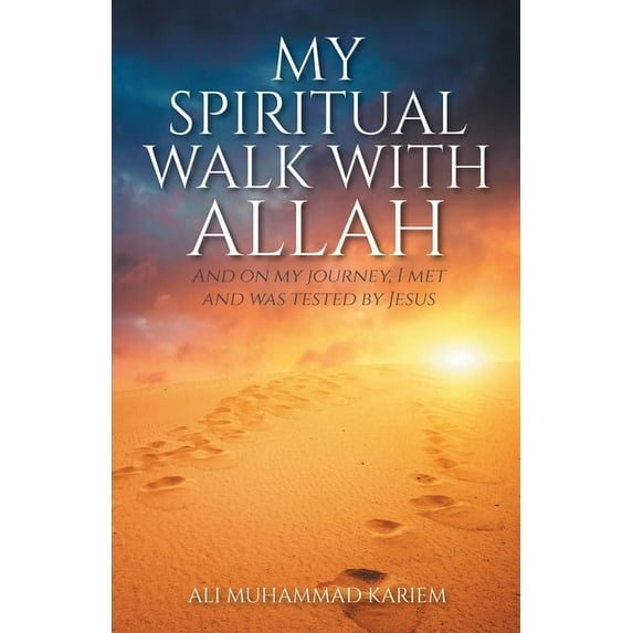 My Spiritual Walk with Allah: And on my journey, I met and was tested by Jesus (Paperback)