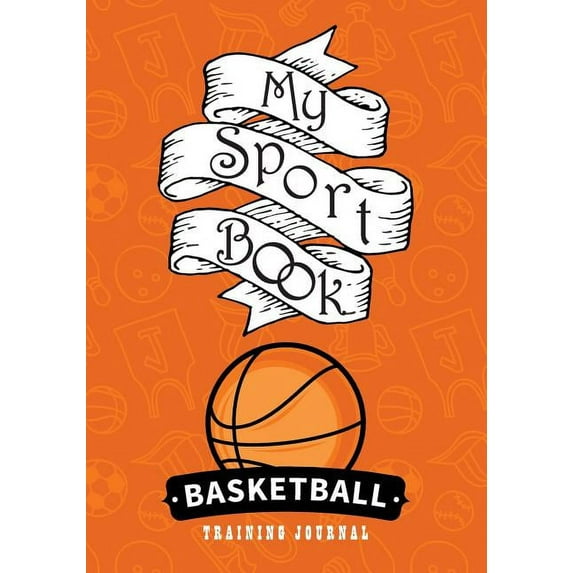 My Sport Book - Basketball Training Journal: 200 Pages with 7 X 10(17.78 X 25.4 CM) Size for Your Exercise Log. Note All Trainings and Workout Logs In