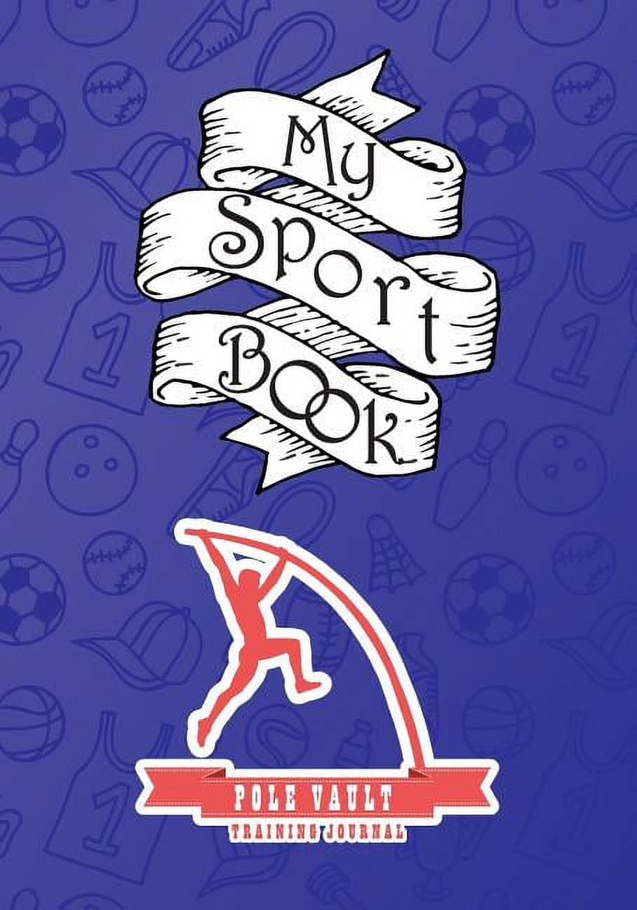 My Sport Book Pole Vault Training Journal 200 Pages with 7 X 10(17.