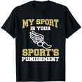 thumbnail image 1 of My Sport Your Sport's Punishment Funny Track & Field T-Shirt, 1 of 5
