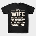 thumbnail image 1 of My Spouse Made Me Fat So Nobody Else Would Want Me Funny Married Life Graphic G1800 T-Shirt, for men and women, Up to Size 5XL, 1 of 2
