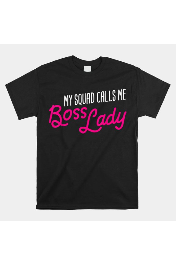 My Squad Calls Me Boss Lady Girl Power Leader Unisex T-Shirt, Size S-5XL