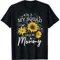 thumbnail image 1 of My Squad Calls Me Mommy Funny Mother's Day Gifts Sunflower T-Shirt, 1 of 2
