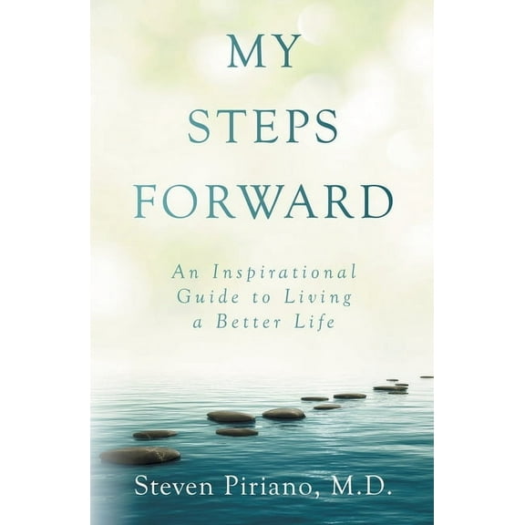 My Steps Forward: An Inspirational Guide to Living a Better Life, (Paperback)